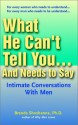 What He Can't Tell you...and Needs to Say - Brenda Shoshanna, Brenda Schaeffer