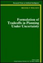 Formulation Of Tradeoffs In Planning Under Uncertainty - Michael P. Wellman