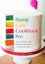 Dump Cake Cookbook Pro: Turn A Dump Cake Recipes Superstar in Your First Try! - The Tasty Table