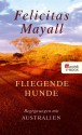 Fliegende Hunde: Begegnungen mit Australien (German Edition) - Felicitas Mayall