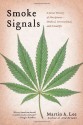 Smoke Signals: A Social History of Marijuana - Medical, Recreational and Scientific - Martin A. Lee