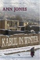 Kabul in Winter: Life Without Peace in Afghanistan - Ann Jones