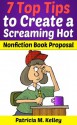 7 Top Tips To Create A Screaming Hot Nonfiction Book Proposal - Patricia Kelley