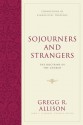 Sojourners and Strangers: The Doctrine of the Church (Foundations of Evangelical Theology) - Gregg R. Allison