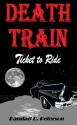 DEATH TRAIN Ticket to Ride - Randall Ray Peterson, J. Walker, SICKEM