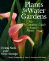 Plants For Water Gardens: The Complete Guide To Aquatic Plants - Helen Nash, Steve Stroupe, Perry Slocam, Bob Romar