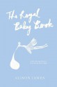 The Royal Baby Book: A Heir-Raising History of All Things Royal Baby - Alison James