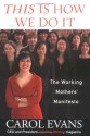 This Is How We Do It: The Working Mothers' Manifesto - Carol Evans