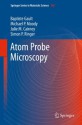 Atom Probe Microscopy: 160 (Springer Series in Materials Science) - Baptiste Gault, Michael P. Moody, Julie M. Cairney, Simon P. Ringer