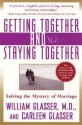 Getting Together and Staying Together: Solving the Mystery of Marriage - William Glasser, Carleen Glasser