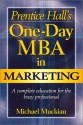 Prentice Hall's One-Day MBA in Marketing - Michael Muckian