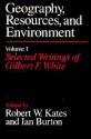 Geography, Resources and Environment, Volume 1: Selected Writings of Gilbert F. White - Robert W. Kates, Robert W. Kates, Gilbert Fowler White