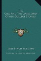 The Girl and the Game, and Other College Stories - Jesse Lynch Williams