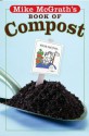 Mike McGrath's Book of Compost - Mike McGrath, Signe Wilkinson