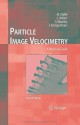 Particle Image Velocimetry: A Practical Guide (Experimental Fluid Mechanics) - Markus Raffel, Christian E. Willert, Steven T. Wereley, J. Kompenhans