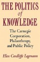 The Politics of Knowledge: The Carnegie Corporation, Philanthropy, and Public Policy - Ellen Condliffe Lagemann