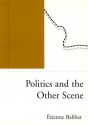 Politics and the Other Scene - Étienne Balibar, Daniel Hahn