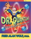 Dr. Quantum Presents: A User's Guide to the Universe - Fred Alan Wolf