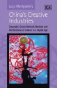 China's Creative Industries: Copyright, Social Network Markets and the Business of Culture in a Digital Age - Lucy Montgomery