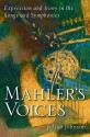 Mahler's Voices: Expression and Irony in the Songs and Symphonies - Julian Johnson