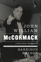 John William McCormack: A Political Biography - Garrison Nelson