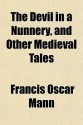 The Devil in a Nunnery, and Other Medieval Tales - Francis Oscar Mann