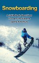 SNOWBOARDING: A guide book on how to learn the extreme sports winter adventure (snowboarding games, extreme adventure, winter sports) - Ryan Smith