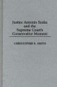 Justice Antonin Scalia and the Supreme Court's Conservative Moment - Christopher E. Smith