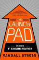 The Launch Pad: Inside Y Combinator, Silicon Valley's Most Exclusive School for Startups - Randall Stross