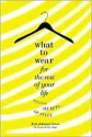 What to Wear for the Rest of Your Life: Ageless Secrets of Style - Kim Johnson Gross