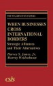 When Businesses Cross International Borders: Strategic Alliances and Their Alternatives - Harvey James, Murray Weidenbaum, Center for Strategic and International Studies