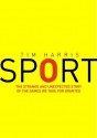 Sport: Almost Everything You Ever Wanted to Know: The Strange and Unexpected Story of the Games We Take for Granted - Tim Harris