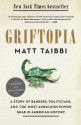 Griftopia: Bubble Machines, Vampire Squids, and the Long Con That Is Breaking America - Matt Taibbi