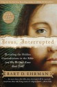 Jesus, Interrupted: Revealing the Hidden Contradictions in the Bible & Why We Don't Know about Them - Bart D. Ehrman