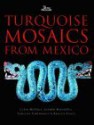 Turquoise Mosaics From Mexico - Colin McEwan, Andrew Middleton, Caroline Cartwright, Rebecca Stacey