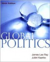 Global Politics 9th Edition - James Lee Ray, Juliet Kaarbo