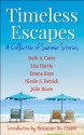 Timeless Escapes: A Collection of Summer Stories (Timeless Tales) - Ruth A. Casie, Lita Harris, Emma Kaye, Nicole S. Patrick, Julie Rowe, Mallory Braus, Roxanne St. Claire