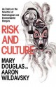 Risk and Culture: An Essay on the Selection of Technological and Environmental Dangers - Mary Douglas, Aaron Wildavsky