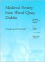 The Medieval Pottery from the Waterfront Excavations at Wood Quay, Dublin (Medieval Dublin Excavations, 1962-81) - Clare Mccutcheon