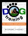 Dog Training for Children & Parents - Michael Tucker