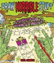 Draw Horrible Stuff: A Step-by-Step Guide to Drawing All Things Yucky! - Paul Gamble