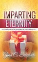 Imparting Eternity: Discovering your gifts to transform your life and someone else's! - Gina Edwards, Nichole Smith, Lisa Frazier