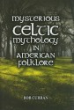 Mysterious Celtic Mythology In American Folklore - Bob Curran