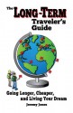 The Long-Term Traveler's Guide: Going Longer, Cheaper, and Living Your Dream - Jeremy Jones