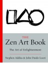 The Zen Art Book: The Art of Enlightenment - Stephen Addiss, Stephen Addiss