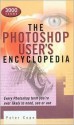 The Photoshop User's Encyclopedia: Every Photoshop Term You're Ever Likely to Need, See or Use - Peter Cope