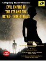 Evil Empire Of The ETs And The Ultra-Terrestrials: Conspiracy Reader Presents - Timothy Green Beckley, Tim R. Swartz, Dr Karla Turner, Sean Casteel, Brad and Sherry Steiger, Wm Kern Adman