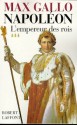 Napoléon - tome 3 - L'Empereur des rois 1806-1812 (French Edition) - Max Gallo