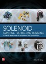 Solenoid Control, Testing, and Servicing: A Handy Reference for Engineers and Technicians - Robert Haney