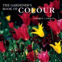 The Gardener's Book of Color - Andrew Lawson